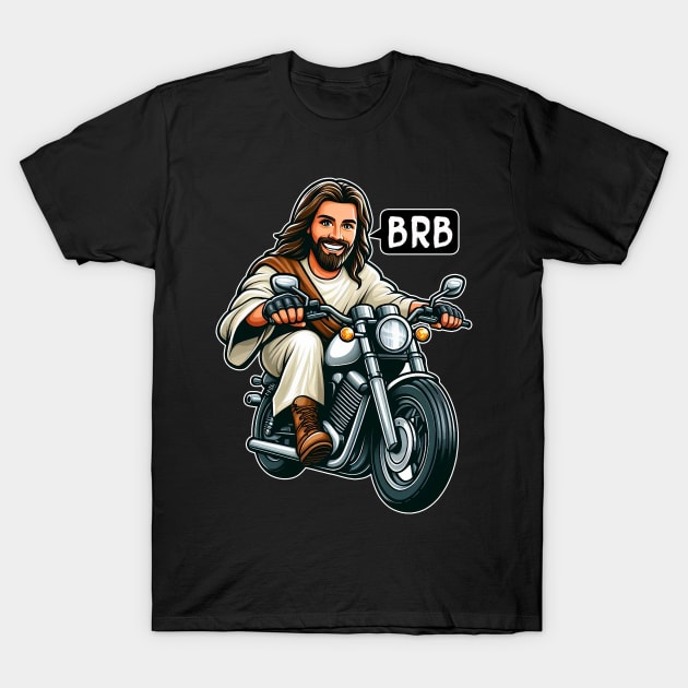 Jesus Is Coming Soon BRB meme Riding Motorcycle T-Shirt by Plushism